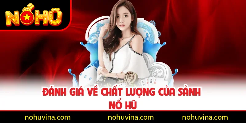 Đánh giá về chất lượng của sảnh Nổ Hũ Đánh giá về chất lượng của sảnh Nổ Hũ